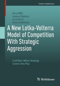 Book Cover for A New Lotka-Volterra Model of Competition With Strategic Aggression by Elisa Affili, Serena Dipierro, Luca Rossi, Enrico Valdinoci