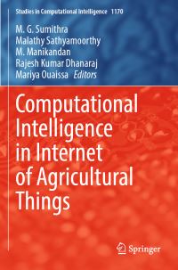 Book Cover for Computational Intelligence in Internet of Agricultural Things by M G Sumithra, Malathy Sathyamoorthy, M Manikandan, Rajesh Kumar Dhanaraj, Mariya Ouaissa