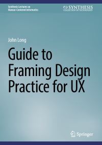 Book Cover for Guide to Framing Design Practice for UX by John Long