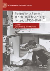 Book Cover for Transnational Feminism in Non-English Speaking Europe, C.1960-1990 by Agnes Andeweg, Heidi Kurvinen