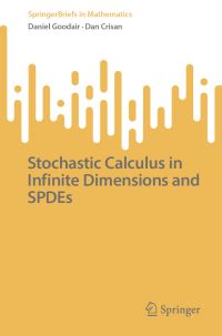 Book Cover for Stochastic Calculus in Infinite Dimensions and SPDEs by Daniel Goodair, Dan Crisan