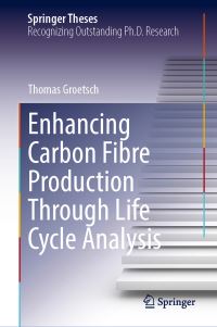 Book Cover for Enhancing Carbon Fibre Production Through Life Cycle Analysis by Thomas Groetsch