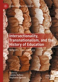 Book Cover for Intersectionality, Transnationalism, and the History of Education by Deirdre Raftery, Stephanie Spencer