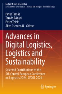 Book Cover for Advances in Digital Logistics, Logistics and Sustainability by Péter Tamás, Tamás Bányai, Péter Telek, Ákos Cservenák