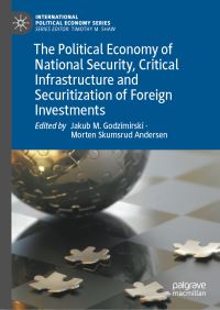 Book Cover for The Political Economy of National Security, Critical Infrastructure and Securitization of Foreign Investments by Jakub M Godzimirski, Morten Skumsrud Andersen