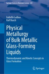 Book Cover for Physical Metallurgy of Bulk Metallic Glass-Forming Liquids by Isabella Gallino, Ralf Busch