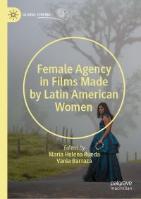 Book Cover for Female Agency in Films Made by Latin American Women by Vania Barraza Toledo, María Helena Rueda