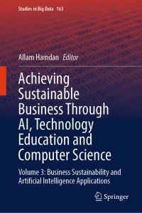 Book Cover for Achieving Sustainable Business Through AI, Technology Education and Computer Science. Volume 3 Business Sustainability and Artificial Intelligence Applications by Allam Hamdan