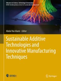 Book Cover for Sustainable Additive Technologies and Innovative Manufacturing Techniques by Abdul Hai Alami