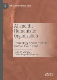 Book Cover for AI and the Humanistic Organization by John W Murphy, Carlos LargachaMartinez