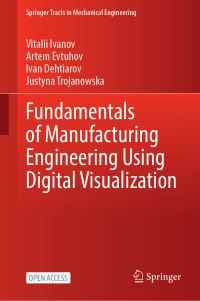Book Cover for Fundamentals of Manufacturing Engineering Using Digital Visualization by Vitalii Ivanov, Artem Evtuhov, Ivan Dehtiarov, Justyna Trojanowska