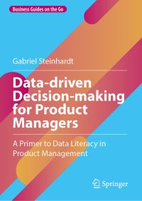 Book Cover for Data-Driven Decision-Making for Product Managers by Gabriel Steinhardt