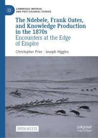 Book Cover for The Ndebele, Frank Oates, and Knowledge Production in the 1870S by Christopher Prior, Joseph Higgins