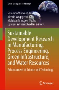 Book Cover for Sustainable Development Research in Manufacturing, Process Engineering, Green Infrastructure, and Water Resources by Solomon Workneh Fanta, Mesfin Wogayehu Tenagashaw, Muluken Temsgen Tigabu, Ephrem Yetbarek Gedilu