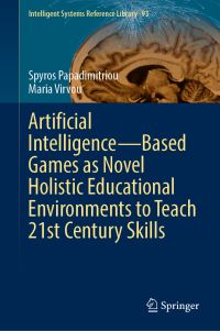 Book Cover for Artificial Intelligence—Based Games as Novel Holistic Educational Environments to Teach 21st Century Skills by Spyros Papadimitriou, Maria Virvou
