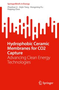Book Cover for Hydrophobic Ceramic Membranes for CO2 Capture by Zhaohao Li, Jinjin Yang, Hongming Fu, Haiping Chen