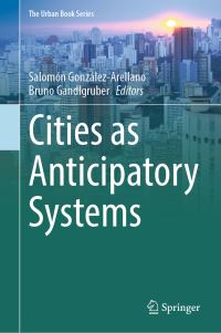 Book Cover for Cities as Anticipatory Systems by Salomón GonzálezArellano, Bruno Gandlgruber
