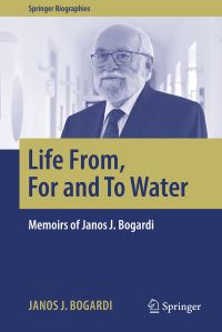 Book Cover for Life From, For and To Water by Janos J Bogardi