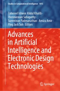 Book Cover for Advances in Artificial Intelligence and Electronic Design Technologies by Zahereel Ishwar Abdul Khalib, Thennarasan Sabapathy, Surentiran Padmanathan, Amiza Amir, Ping Jack Soh