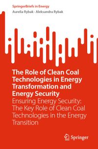 Book Cover for The Role of Clean Coal Technologies in Energy Transformation and Energy Security by Aurelia Rybak, Aleksandra Rybak