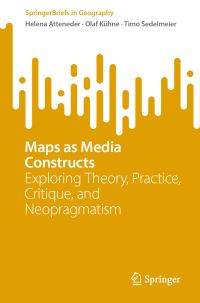 Book Cover for Maps as Media Constructs by Olaf Kühne, Timo Sedelmeier, Helena Atteneder