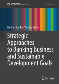 Book Cover for Strategic Approaches to Banking Business and Sustainable Development Goals by Ibrahim Nandom Yakubu