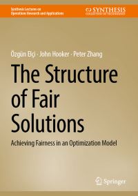 Book Cover for The Structure of Fair Solutions by Özgün Elçi, John Hooker, Peter G Zhang