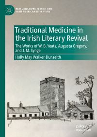 Book Cover for Traditional Medicine in the Irish Literary Revival by Holly May WalkerDunseith