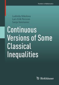 Book Cover for Continuous Versions of Some Classical Inequalities by Ludmila Nikolova, LarsErik Persson, Sanja Varosanec