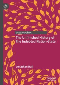 Book Cover for The Unfinished History of the Indebted Nation-State by Jonathan Hall