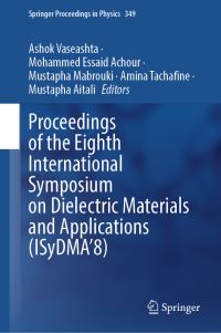 Book Cover for Proceedings of the Eighth International Symposium on Dielectric Materials and Applications (ISyDMA'8) by Ashok Vaseashta, Mohammed Essaid Achour, Mustapha Mabrouki, Amina Tachafine, Mustapha Aitali