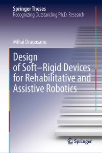Book Cover for Design of Soft-Rigid Devices for Rehabilitative and Assistive Robotics by Mihai Dragusanu