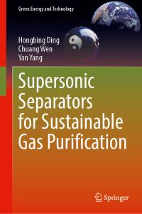 Book Cover for Supersonic Separators for Sustainable Gas Purification by Hongbing Ding, Chuang Wen, Yan Yang