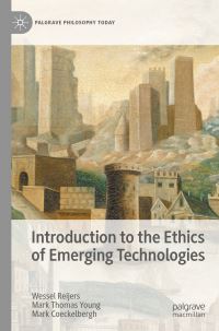 Book Cover for Introduction to the Ethics of Emerging Technologies by Wessel Reijers, Mark Thomas Young, Mark Coeckelbergh