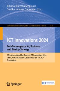 Book Cover for ICT Innovations 2024. TechConvergence: AI, Business, and Startup Synergy by Biljana Risteska Stojkoska, Smilka Janeska Sarkanjac
