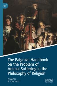 Book Cover for The Palgrave Handbook on the Problem of Animal Suffering in the Philosophy of Religion by B Kyle Keltz