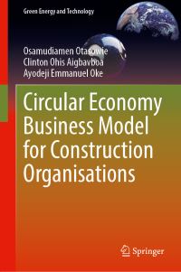 Book Cover for Circular Economy Business Model for Construction Organisations by Osamudiamen Otasowie, Clinton Ohis Aigbavboa, Ayodeji E Oke