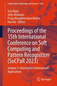 Book Cover for Proceedings of the 15th International Conference on Soft Computing and Pattern Recognition (SoCPaR 2023). Volume 3 Information Retrieval and Applications by International Conference on Soft Computing and Pattern Recognition