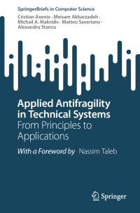 Book Cover for Applied Antifragility in Technical Systems by Cristian Axenie, Meisam Akbarzadeh, Michail A Makridis, Matteo Saveriano, Alexandru Stancu