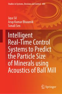 Book Cover for Intelligent Real-Time Control Systems to Predict the Particle Size of Minerals Using Acoustics of Ball Mill by Jaya Sil, Arup Kumar Bhaumik, Sonali Sen