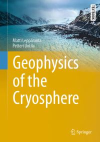 Book Cover for Geophysics of the Cryosphere by Matti Leppäranta, Petteri Uotila