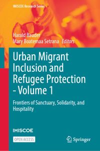 Book Cover for Urban Migrant Inclusion and Refugee Protection. Volume 1 Frontiers of Sanctuary, Solidarity, and Hospitality by Harald Bauder, Mary Boatemaa Setrana