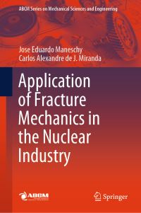 Book Cover for Application of Fracture Mechanics in the Nuclear Industry by Jose Eduardo Maneschy, Carlos Alexandre de J Miranda