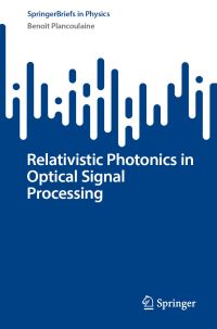Book Cover for Relativistic Photonics in Optical Signal Processing by Benoît Plancoulaine