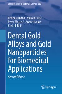 Book Cover for Dental Gold Alloys and Gold Nanoparticles for Biomedical Applications by Rebeka Rudolf, Vojkan Lazic, Peter Majeric, Andrej Ivanic, Karlo T Raic