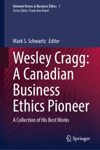 Book Cover for Wesley Cragg: A Canadian Business Ethics Pioneer Eminent Voices in Business Ethics by Mark S Schwartz
