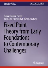 Book Cover for Fixed Point Theory from Early Foundations to Contemporary Challenges by Sumati Kumari Panda, Velusamy Vijayakumar, Ravi P Agarwal