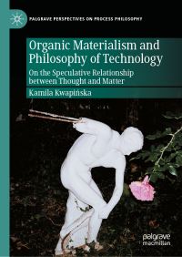 Book Cover for Organic Materialism and Philosophy of Technology by Kamila Kwapinska
