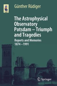 Book Cover for The Astrophysical Observatory Potsdam - Triumph and Tragedies by Günther Rüdiger
