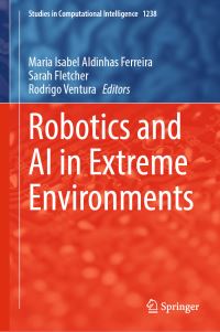 Book Cover for Robotics and AI in Extreme Environments by Maria Isabel Aldinhas Ferreira, Sarah Fletcher, Rodrigo Ventura